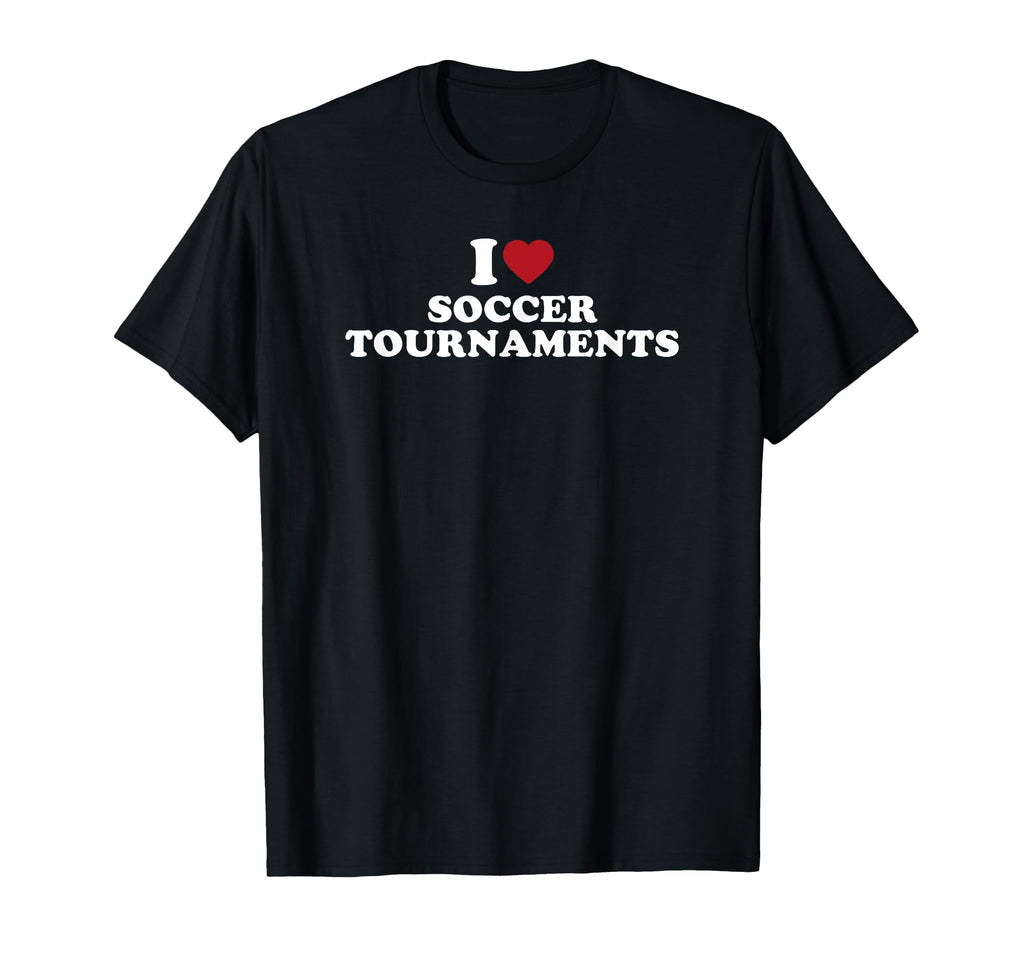 I Love Soccer Tournaments T-Shirt - Unique Graphic for Adults