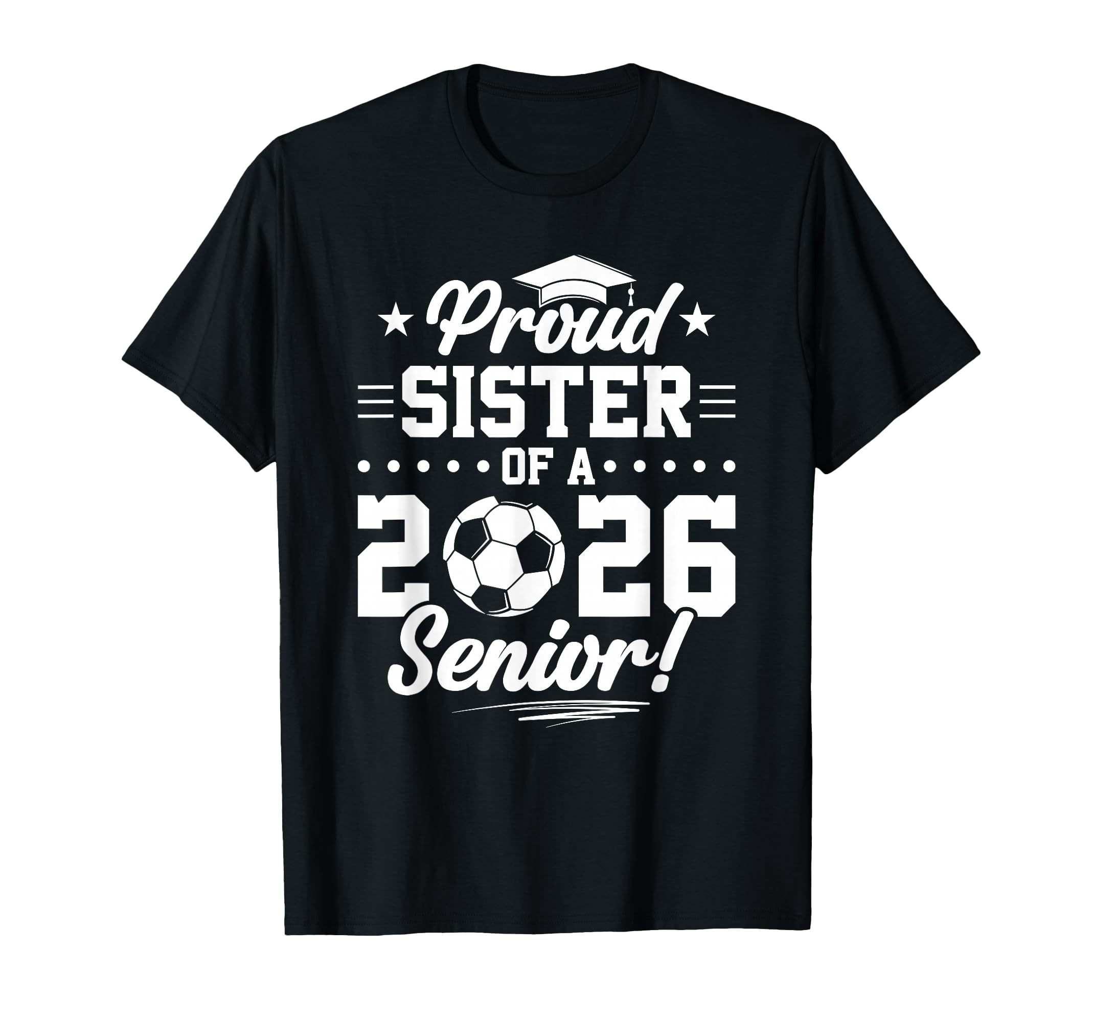 Proud Sister 2026 Senior Soccer T-Shirt - Casual Everyday Wear Unisex