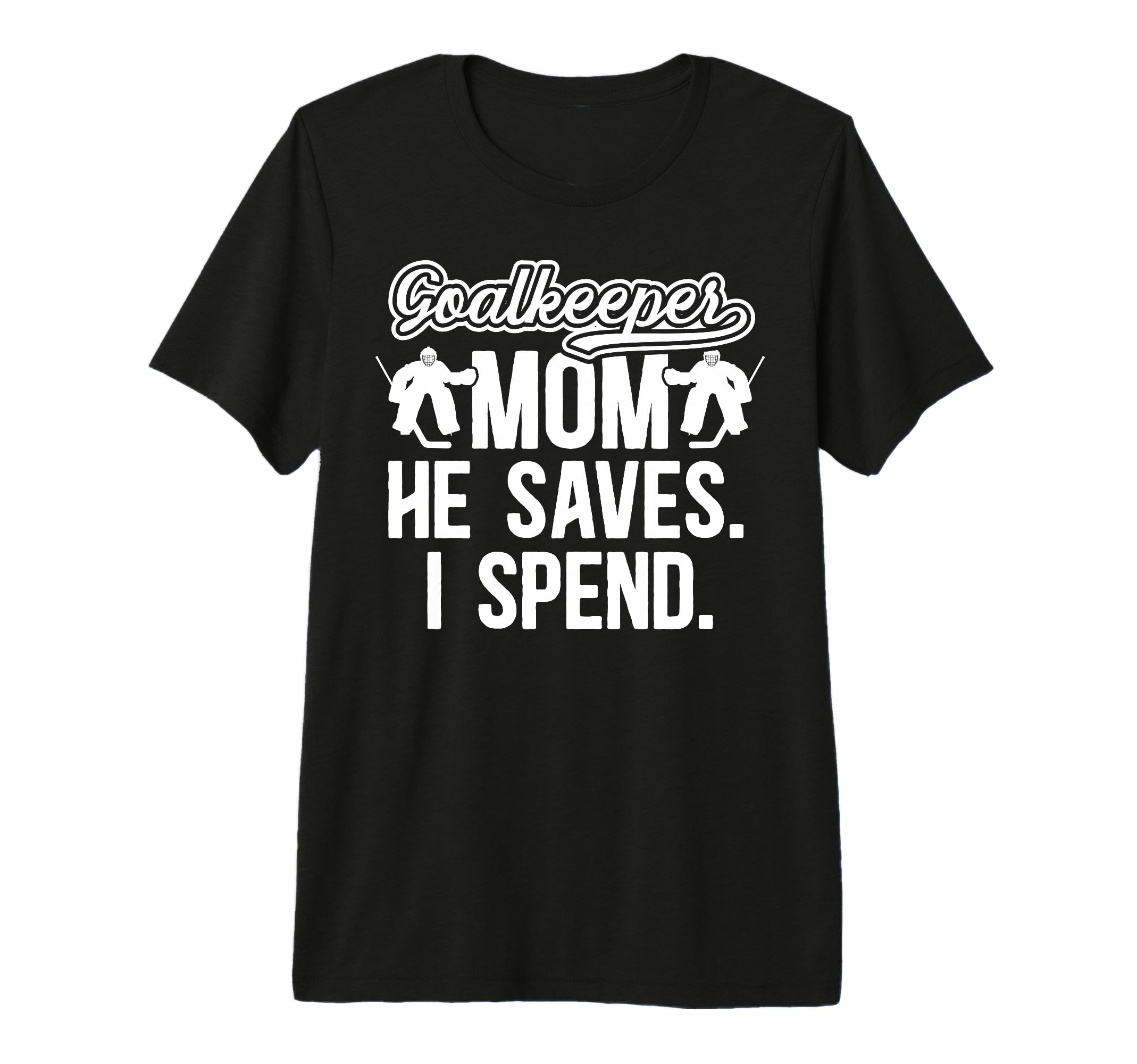 Funny Hockey Goalkeeper Mom Hockey Goalie T-Shirt - Novelty Apparel Unisex
