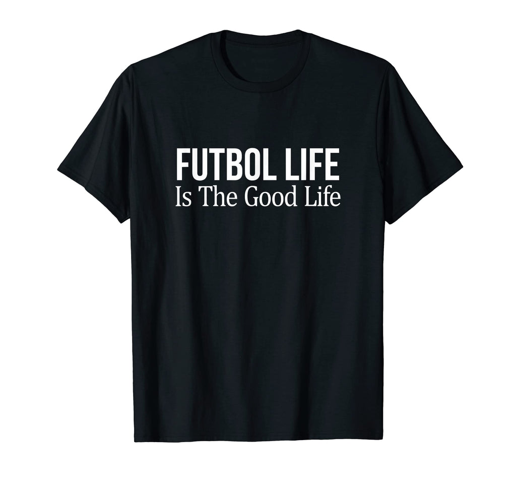 Futbol Life Is Good Life T-Shirt - Novelty Apparel Unisex