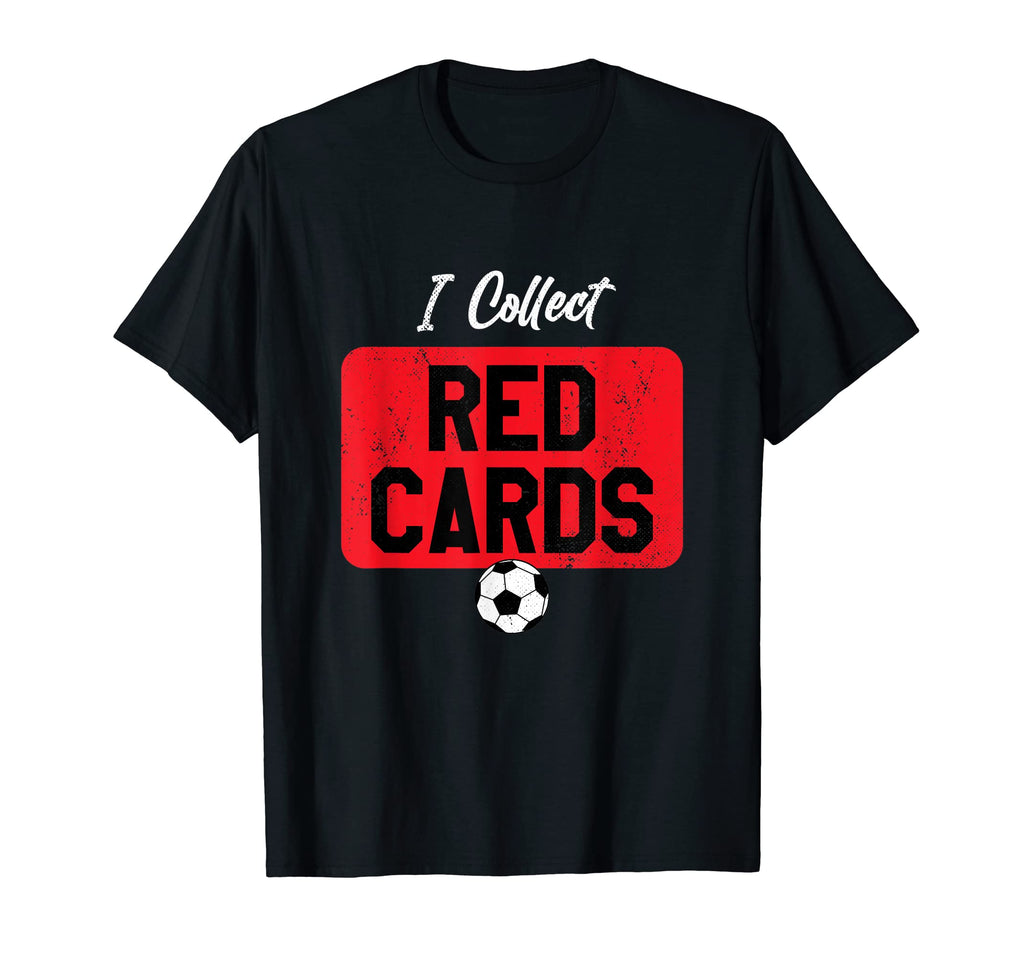 I Collect Red Cards Funny Soccer T-Shirt - Novelty Apparel Men Women