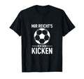 Kicker Footballer Mir Reichts Ich Geh T-Shirt - Novelty Apparel Unisex