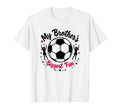 Soccer Sister My Brothers Biggest Fan T-Shirt - Streetwear Style Men Women