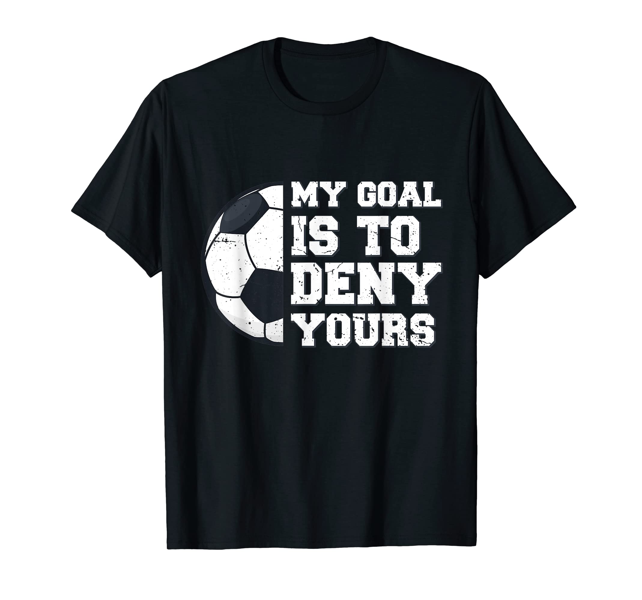 My Goal Is To Deny Yours Funny T-Shirt - Fun Novelty Design Men Women