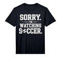 Mens Sorry Im Watching Soccer Funny T-Shirt - Minimalist Print Men Women