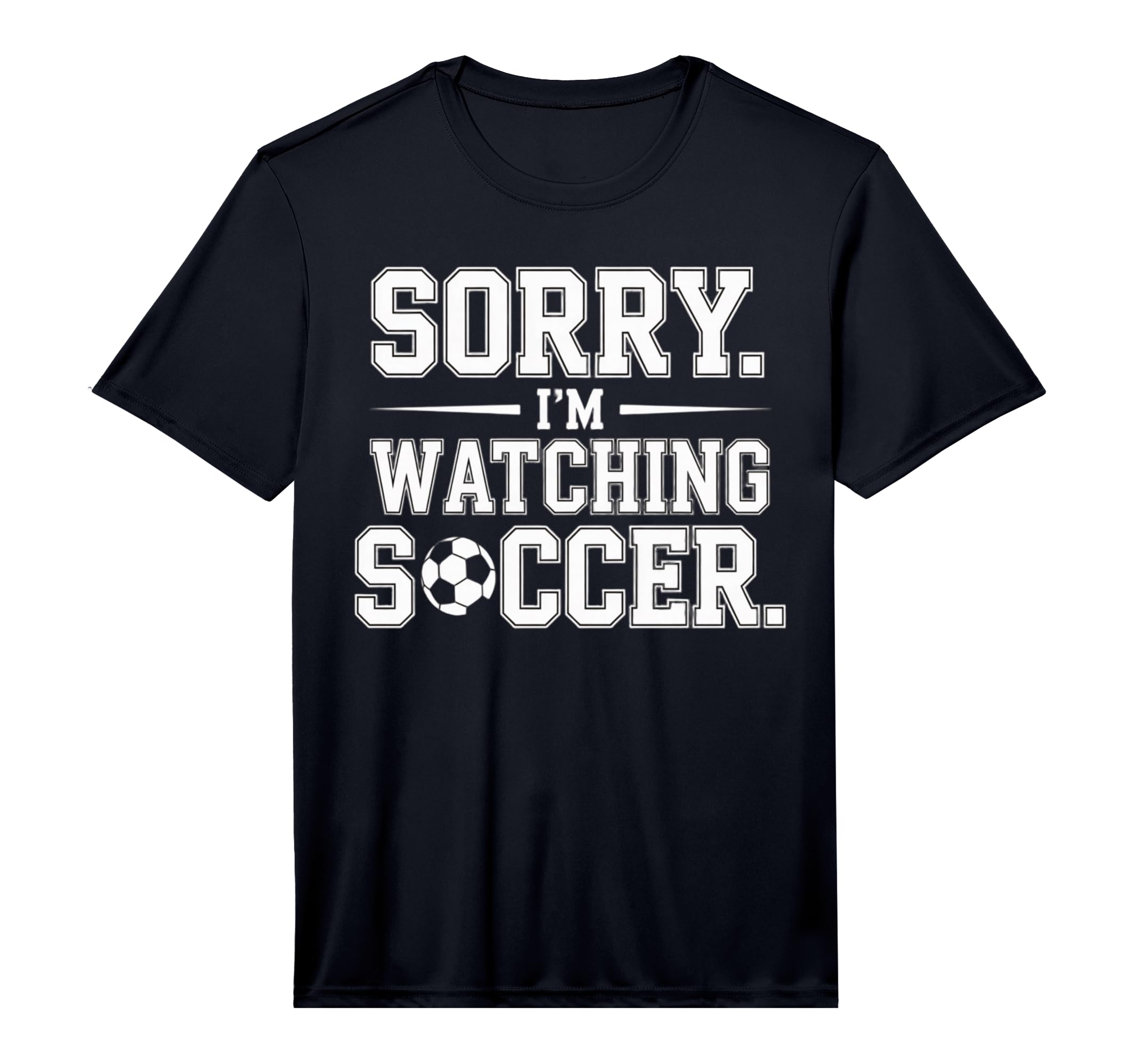 Mens Sorry Im Watching Soccer Funny T-Shirt - Minimalist Print Men Women