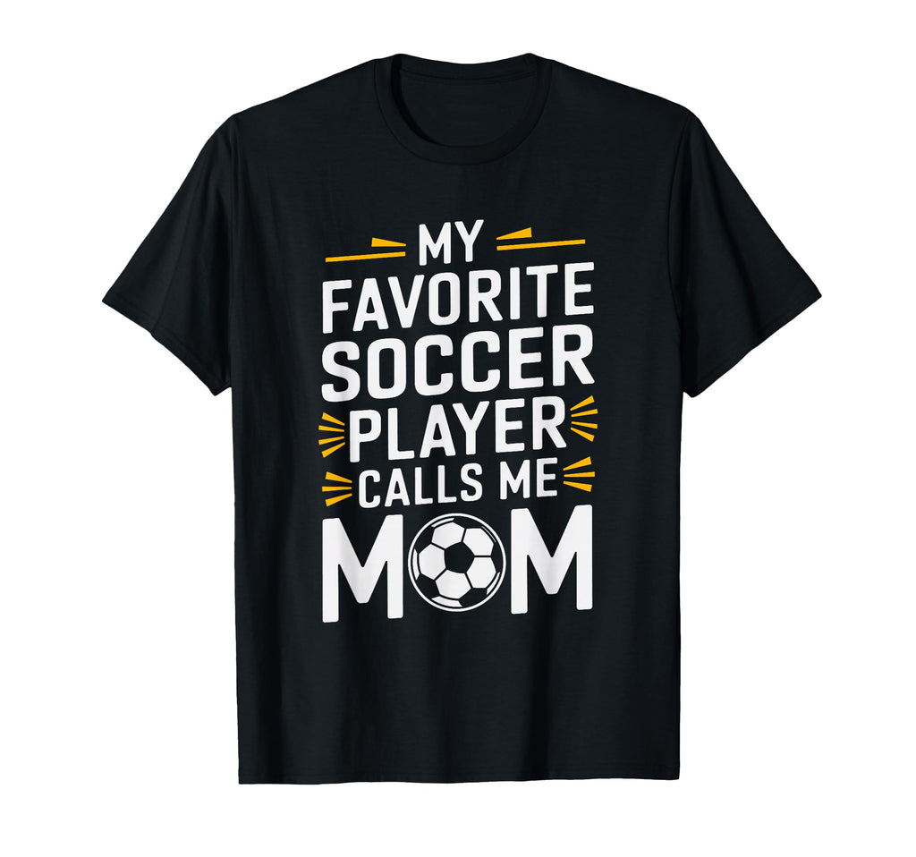 My Favorite Soccer Player Calls Me Mom T-Shirt - Unique Graphic Men Women