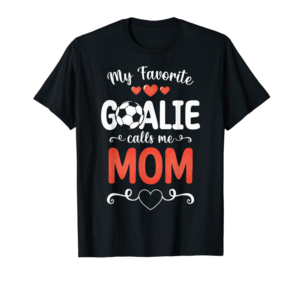 My Favorite Goalkeeper Calls Me Mom Im T-Shirt - Unique Graphic Men Women