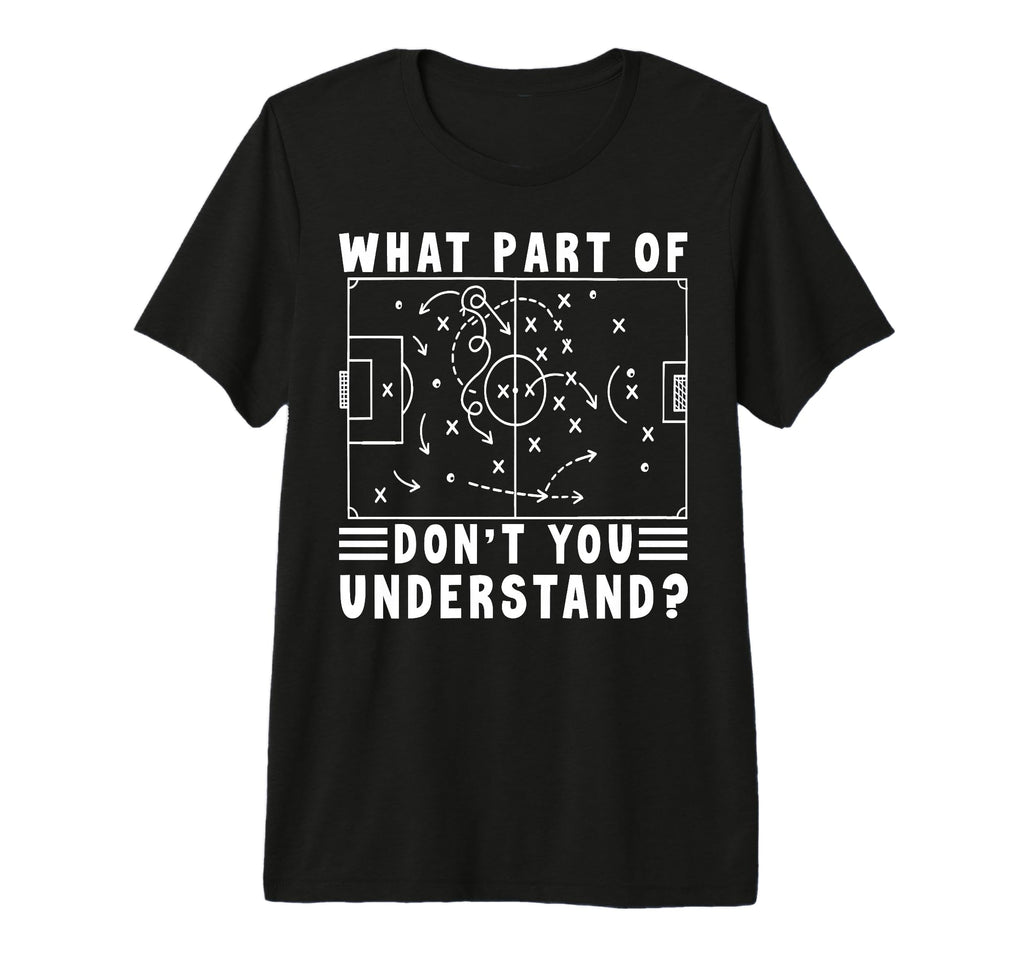 Soccer Strategy Board Meme What Part Dont T-Shirt - Novelty Apparel Unisex