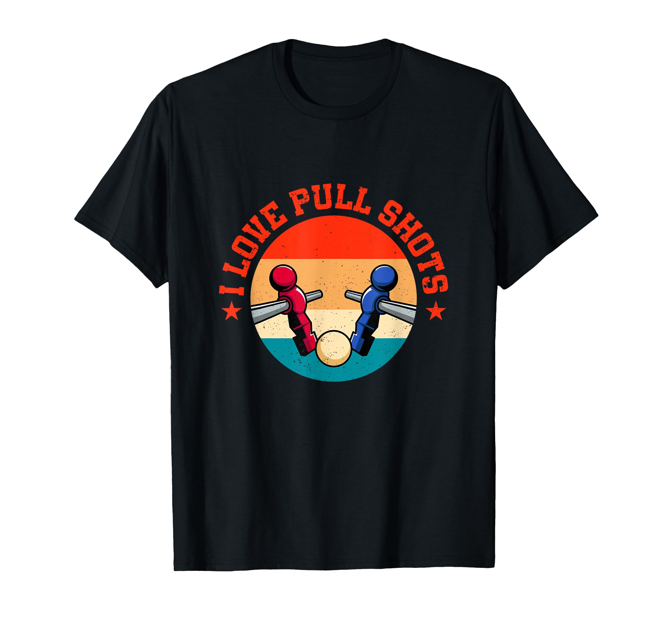 I Love Pull Shots Funny Foosball T-Shirt - Streetwear Style for Adults