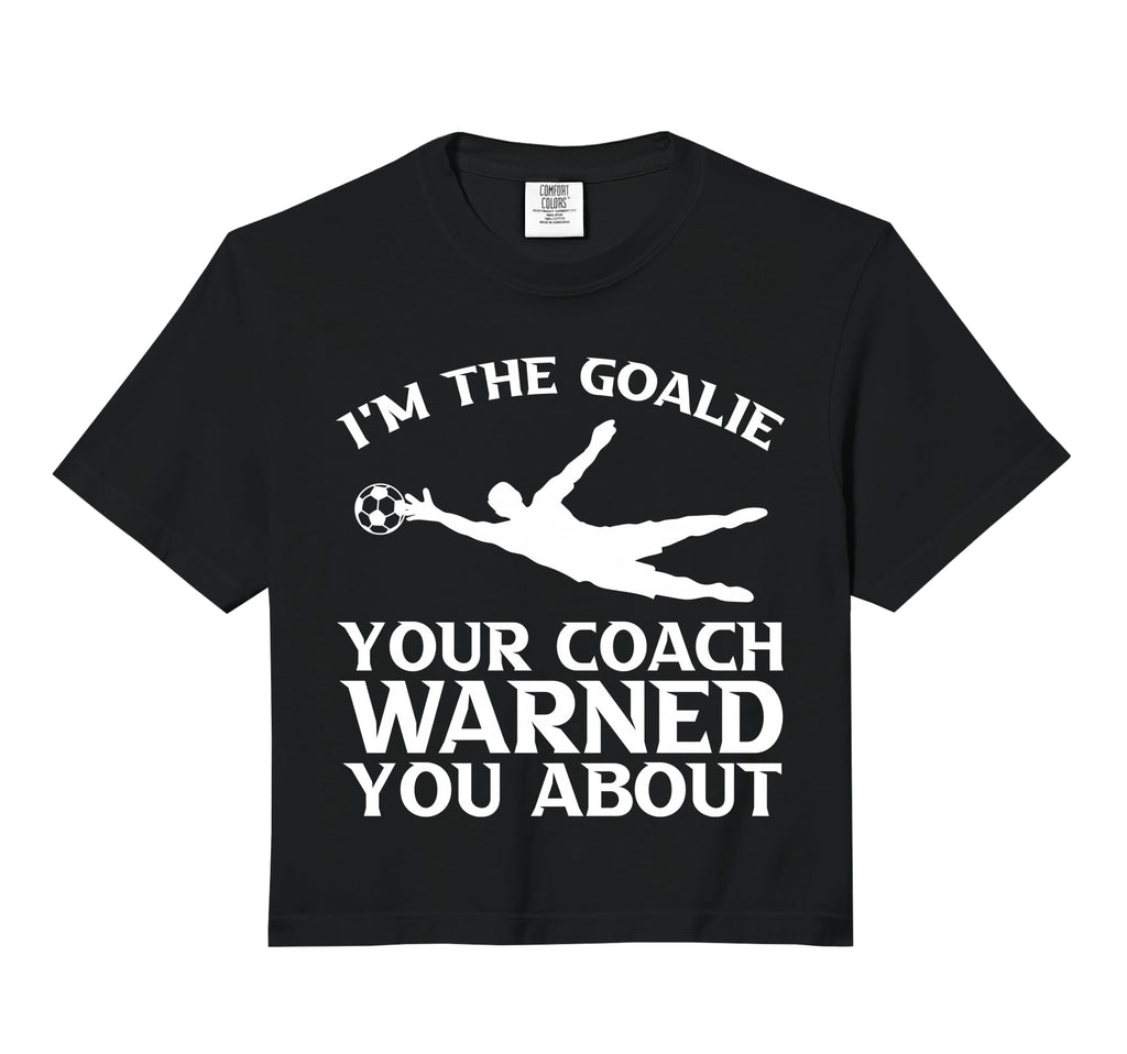 Im Goalie Your Coach Warned You About T-Shirt - Unique Graphic for Adults