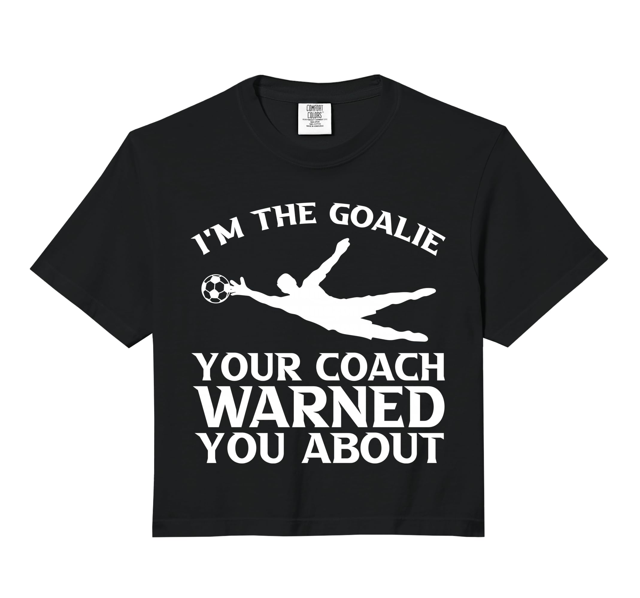 Im Goalie Your Coach Warned You About T-Shirt - Unique Graphic for Adults