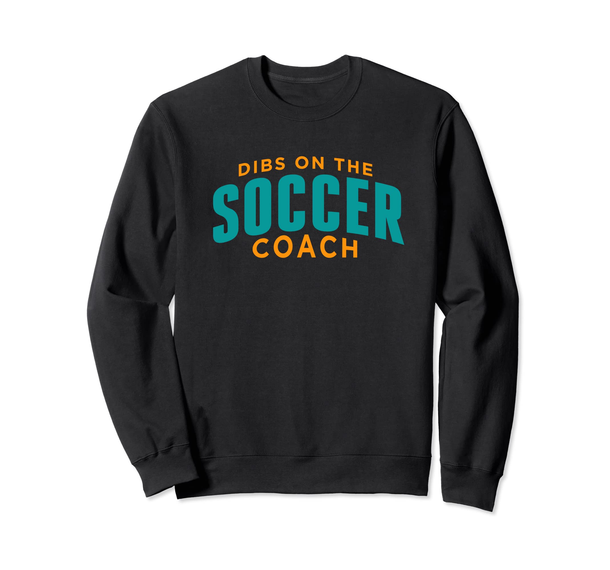 Dibs Soccer Coach Funny Soccer Coach Sweatshirt - Trendy Graphic Unisex