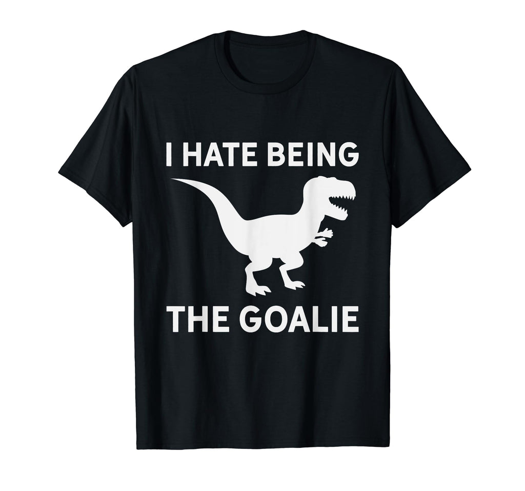 I Hate Being Goalie Short Armed T T-Shirt - Fun Novelty Design for Adults