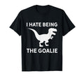 I Hate Being Goalie Short Armed T T-Shirt - Fun Novelty Design for Adults