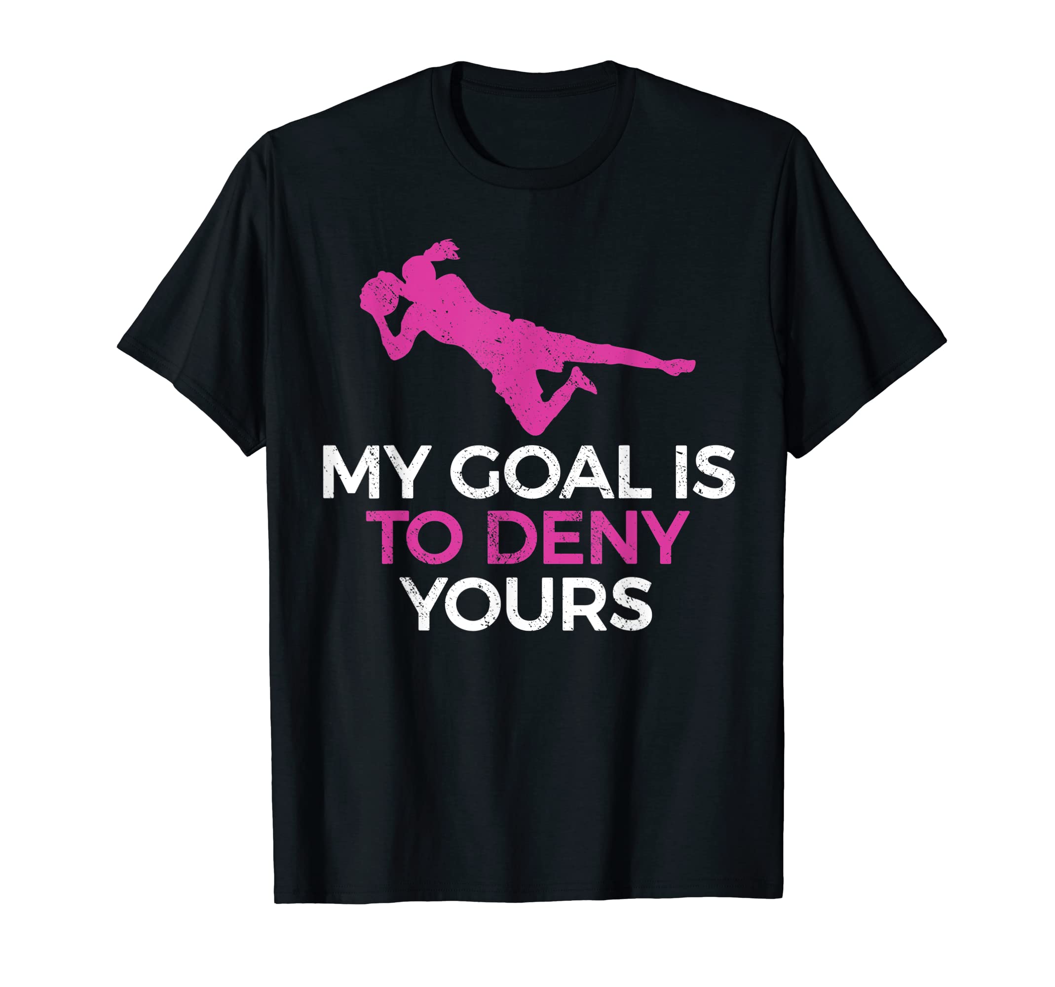 Soccer Goalie My Goal Is To Deny T-Shirt - Streetwear Style for Adults