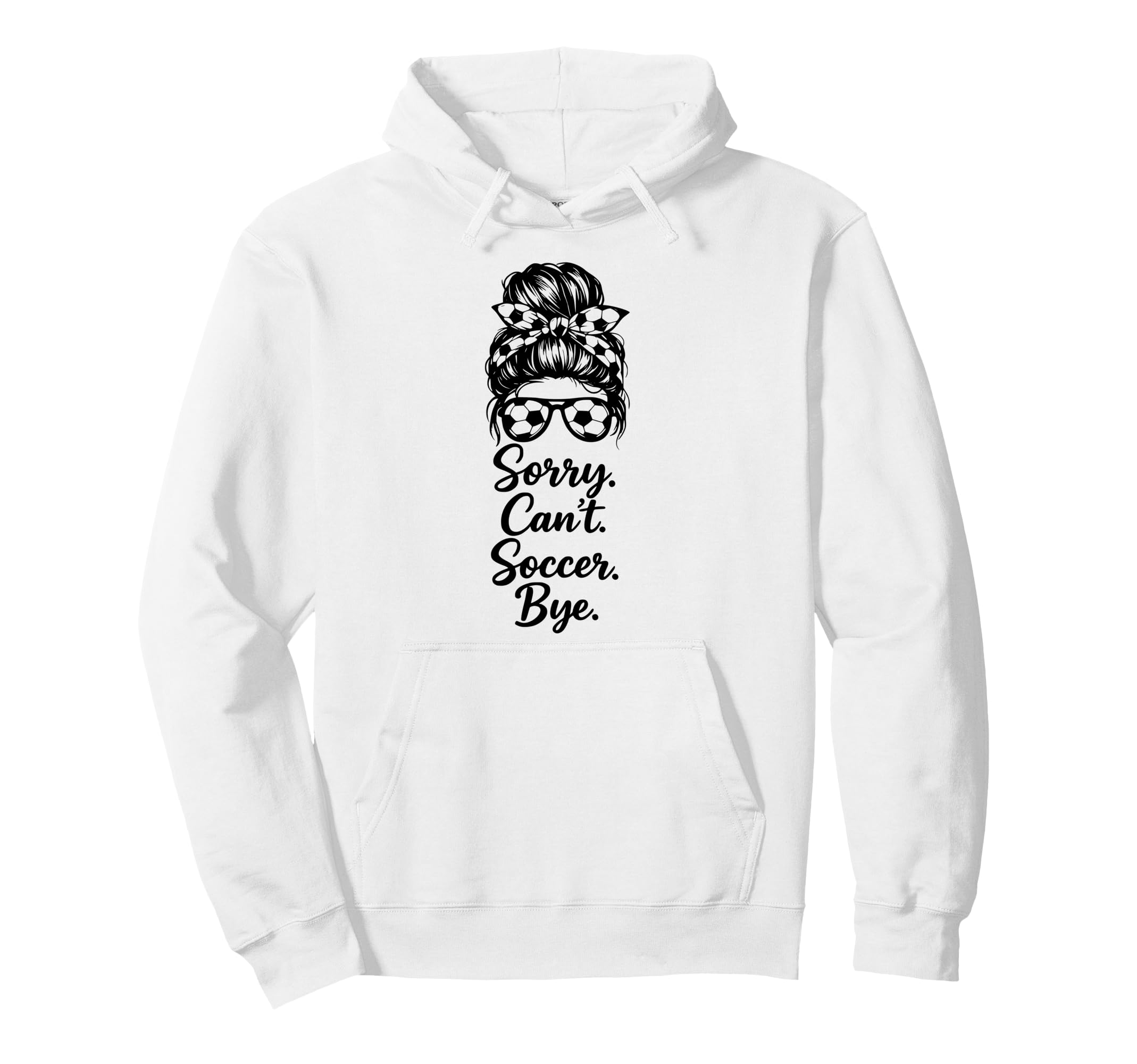 Sorry Cant Soccer Bye Funny Soccer Hoodie - Custom Art Print for Adults