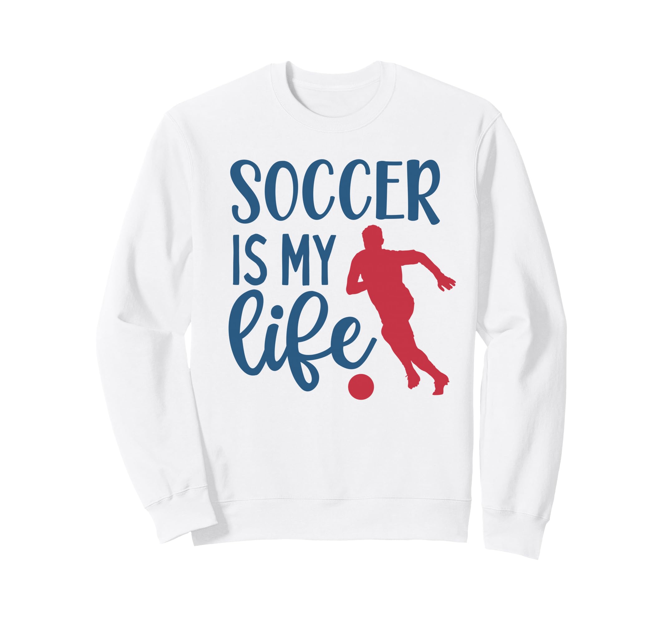 Soccer Is My Life Fan Training Sweatshirt - Unique Graphic Men Women