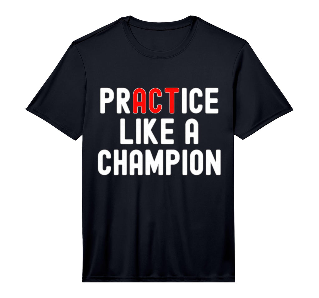 Practice Like Champion Sports T-Shirt - Casual Everyday Wear Men Women