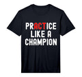 Practice Like Champion Sports Athletics T-Shirt - Graphic Print Unisex
