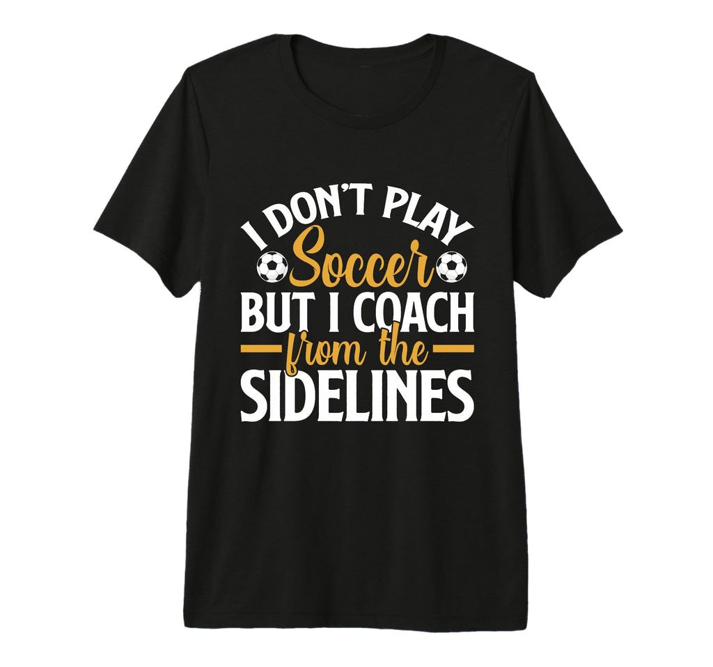 I Dont Play Soccer But I Coach From T-Shirt - Unique Graphic for Adults