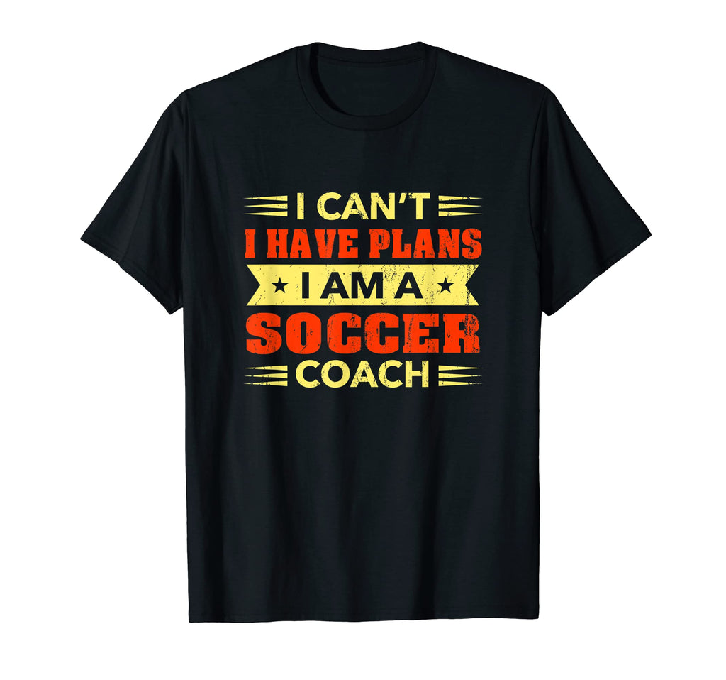 I Cant I Have Plans Soccer Coach Funny T-Shirt - Graphic Print for Adults