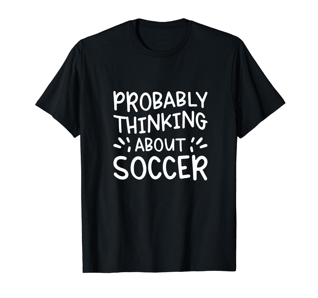Probably Thinking About Soccer T-Shirt - Minimalist Print Unisex