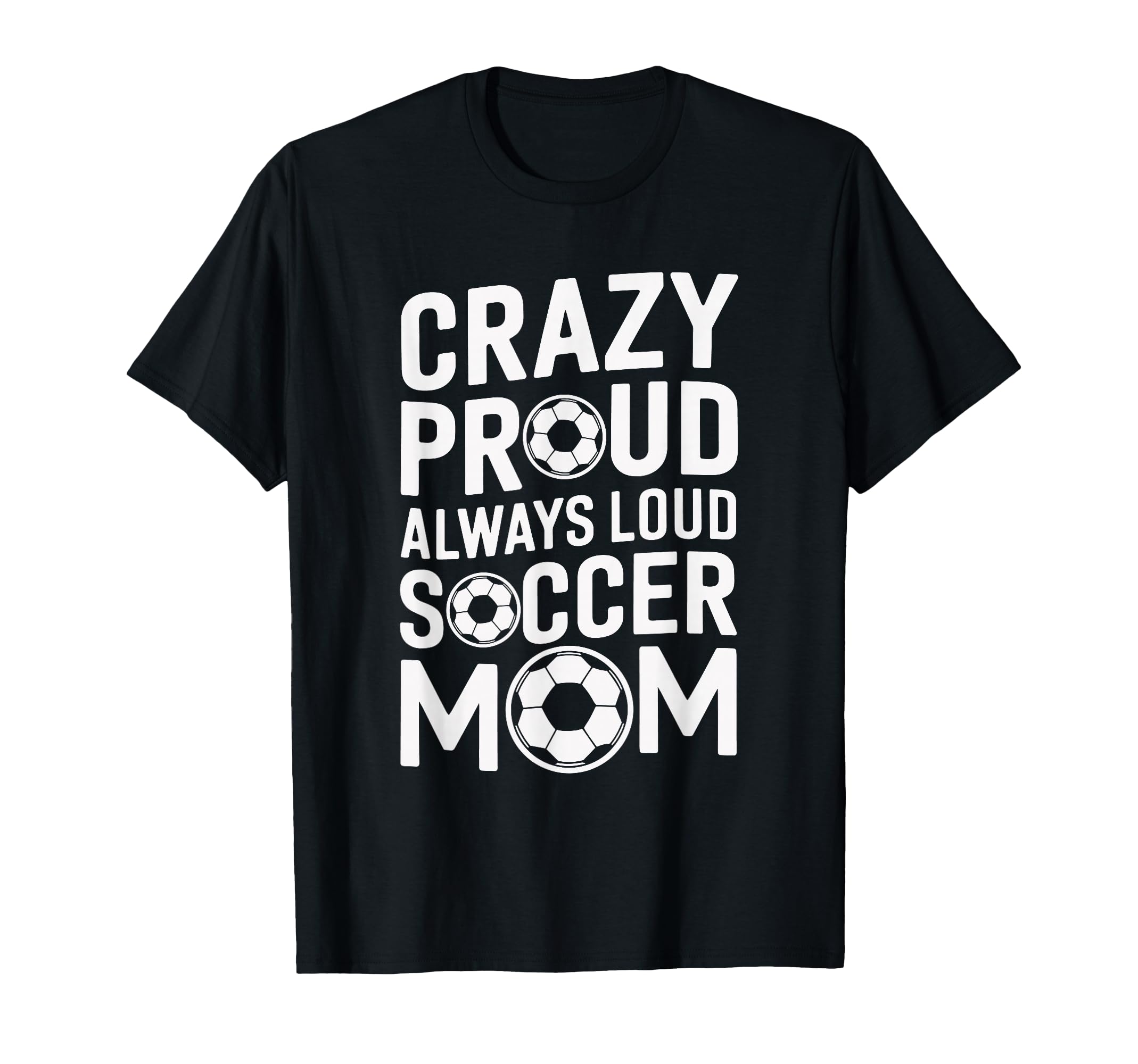 Crazy Proud Always Loud Soccer T-Shirt - Casual Everyday Wear Men Women