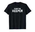 Funny Goalkeeper Gift Fear Keeper T-Shirt - Trendy Graphic for Adults