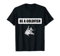 Be Goldfish Funny Soccer Sarcastic T-Shirt - Streetwear Style Unisex