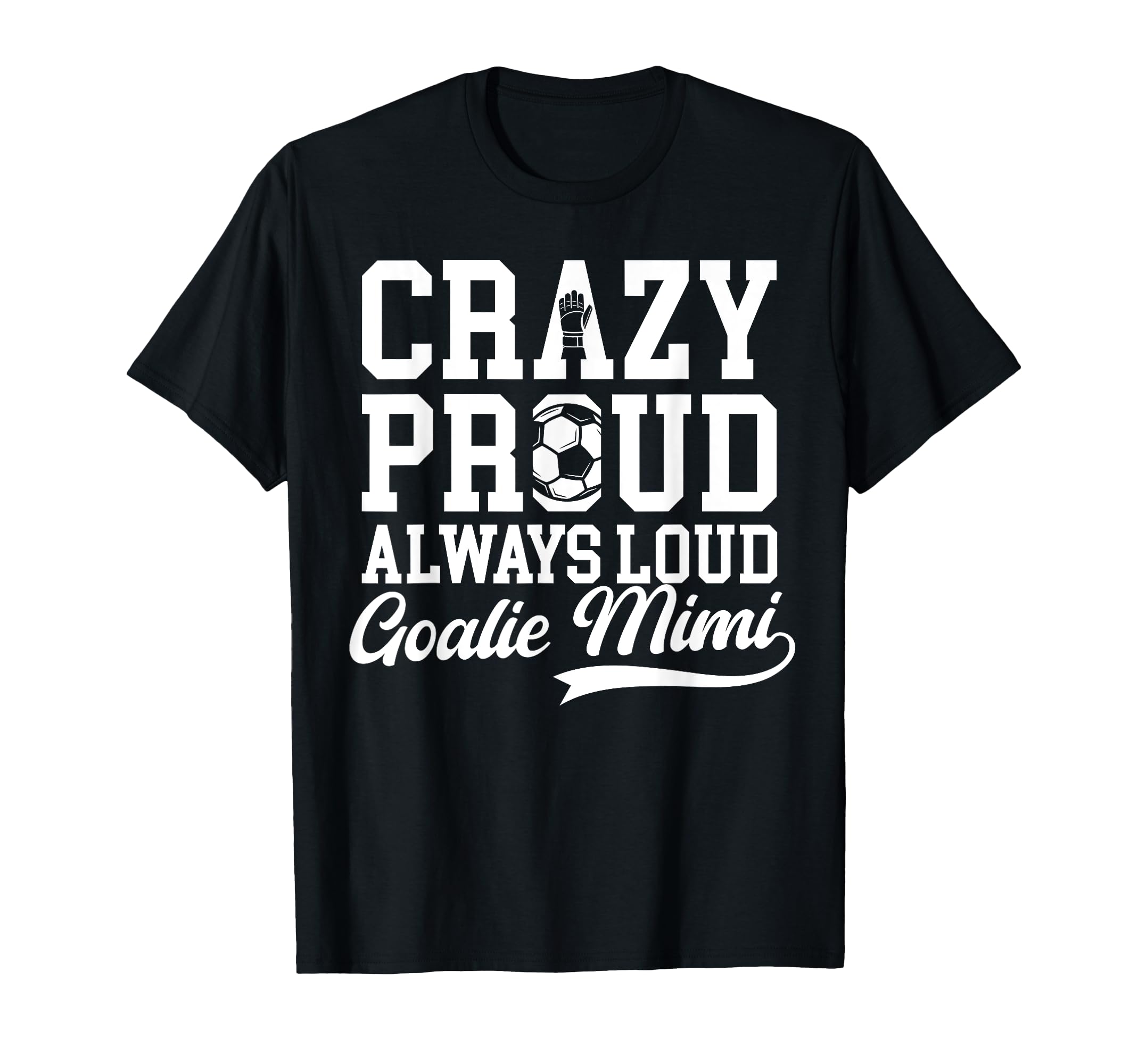 Crazy Proud Soccer Goalie Mimi Soccer T-Shirt - Novelty Apparel Unisex