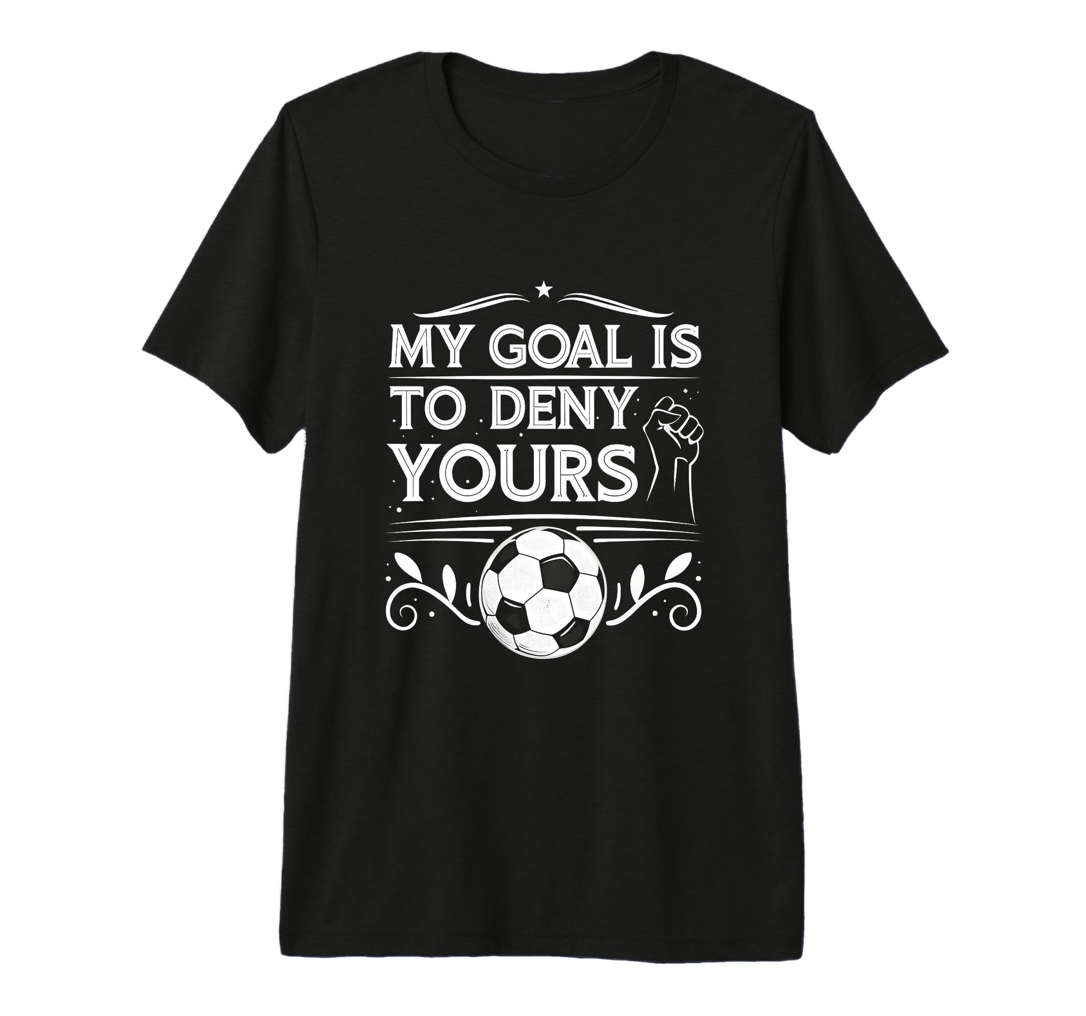 My Goal Is To Deny Yours Soccer T-Shirt - Novelty Apparel for Adults