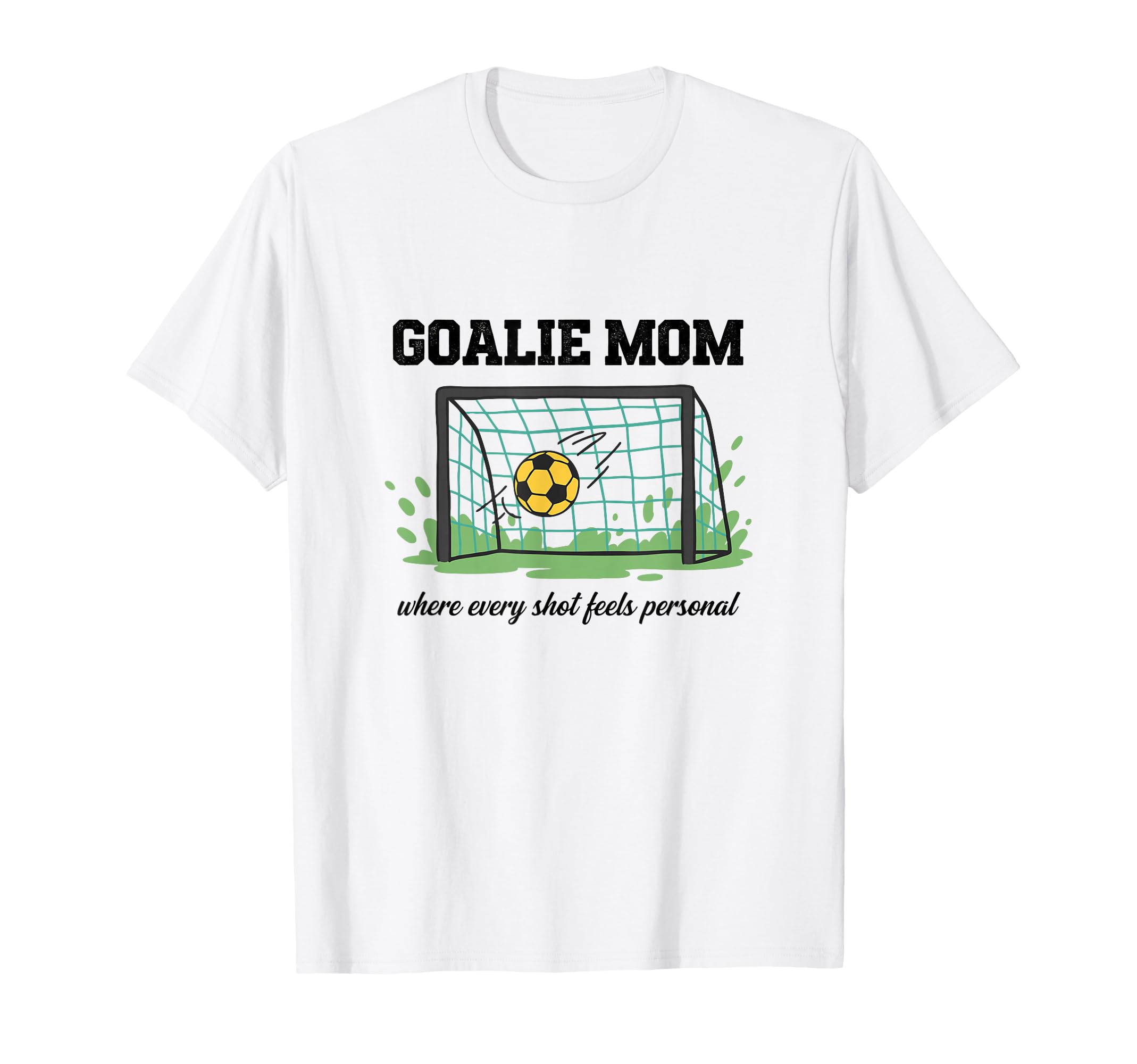 Goalie Mom Where Every Shot Feels T-Shirt - Fun Novelty Design Men Women