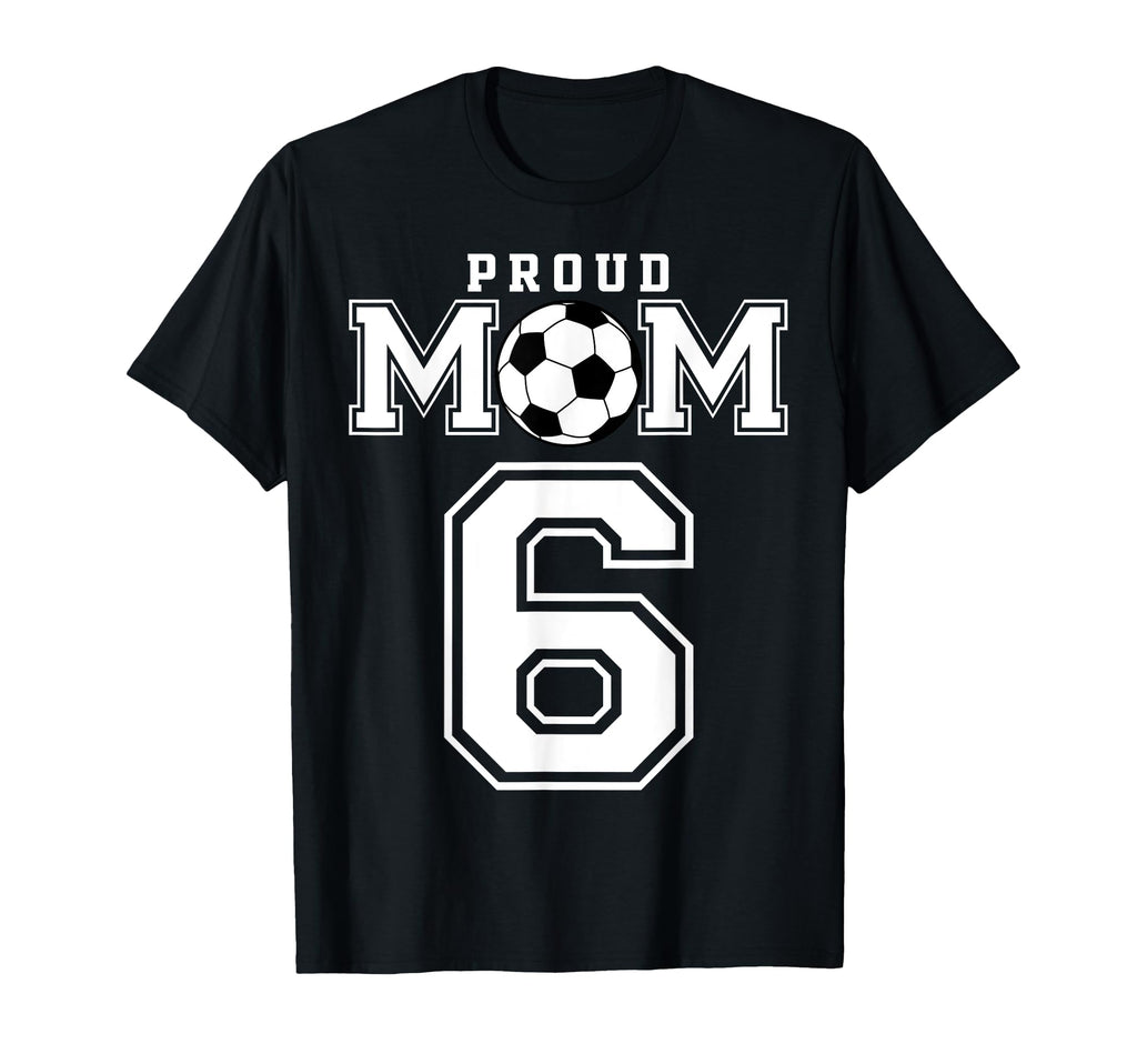 Number 6 Custom Proud Soccer Futbol Mom T-Shirt - Streetwear Style Unisex