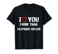 I Love You More Than Elephant Soccer T-Shirt - Aesthetic Graphic for Adults