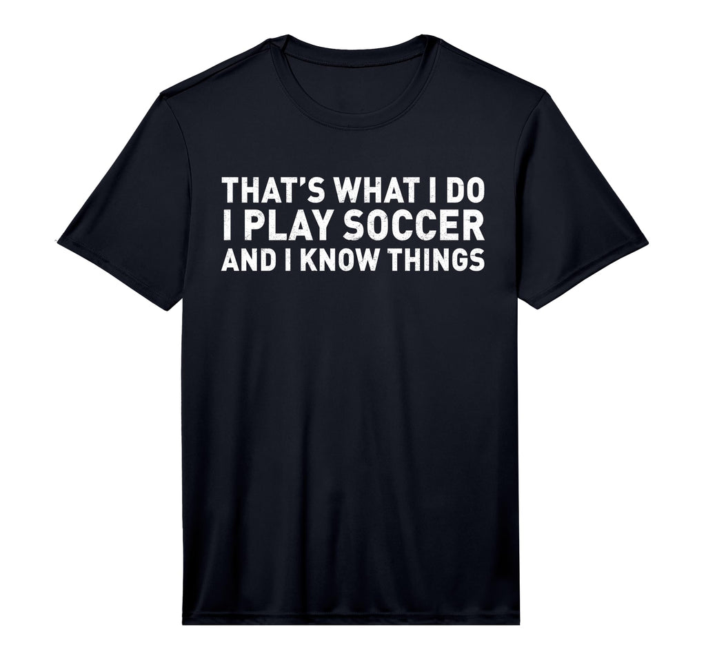 That S What I Do I Play Soccer And I T-Shirt - Casual Everyday Wear Unisex
