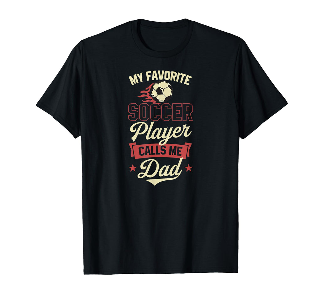 My Favorite Soccer Player Calls Me Dad T-Shirt - Trendy Graphic Men Women