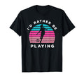 Playing Sports Id Rather Be Playing T-Shirt - Unique Graphic for Adults