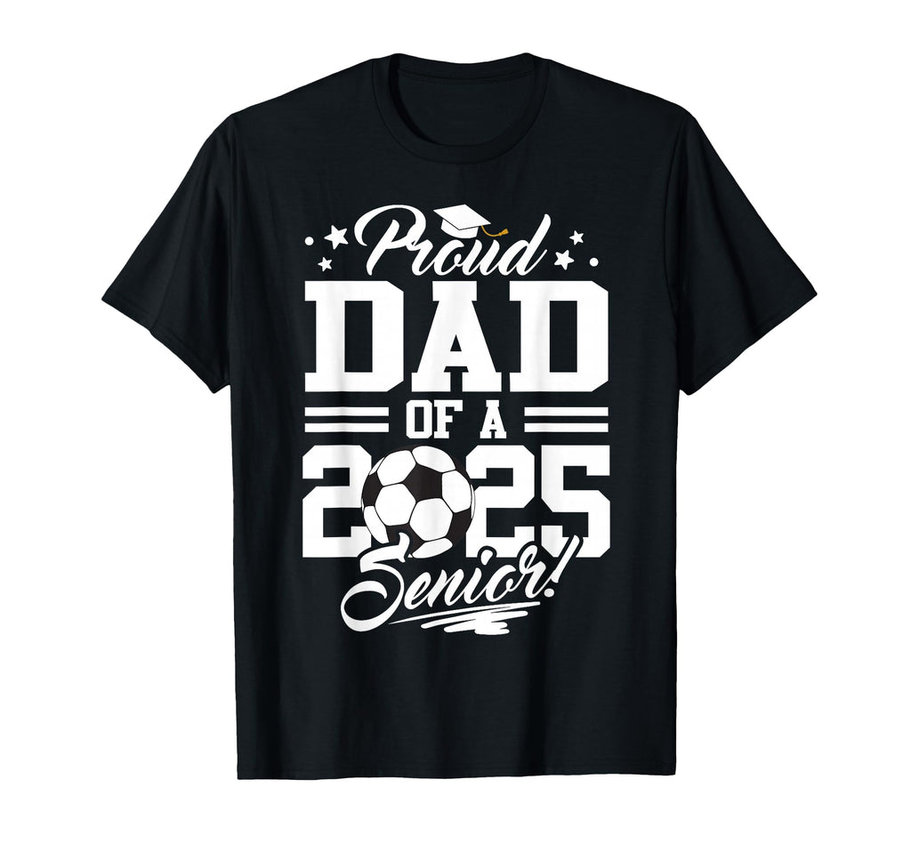 Proud Dad 2025 Senior Graduate Soccer T-Shirt - Novelty Apparel for Adults