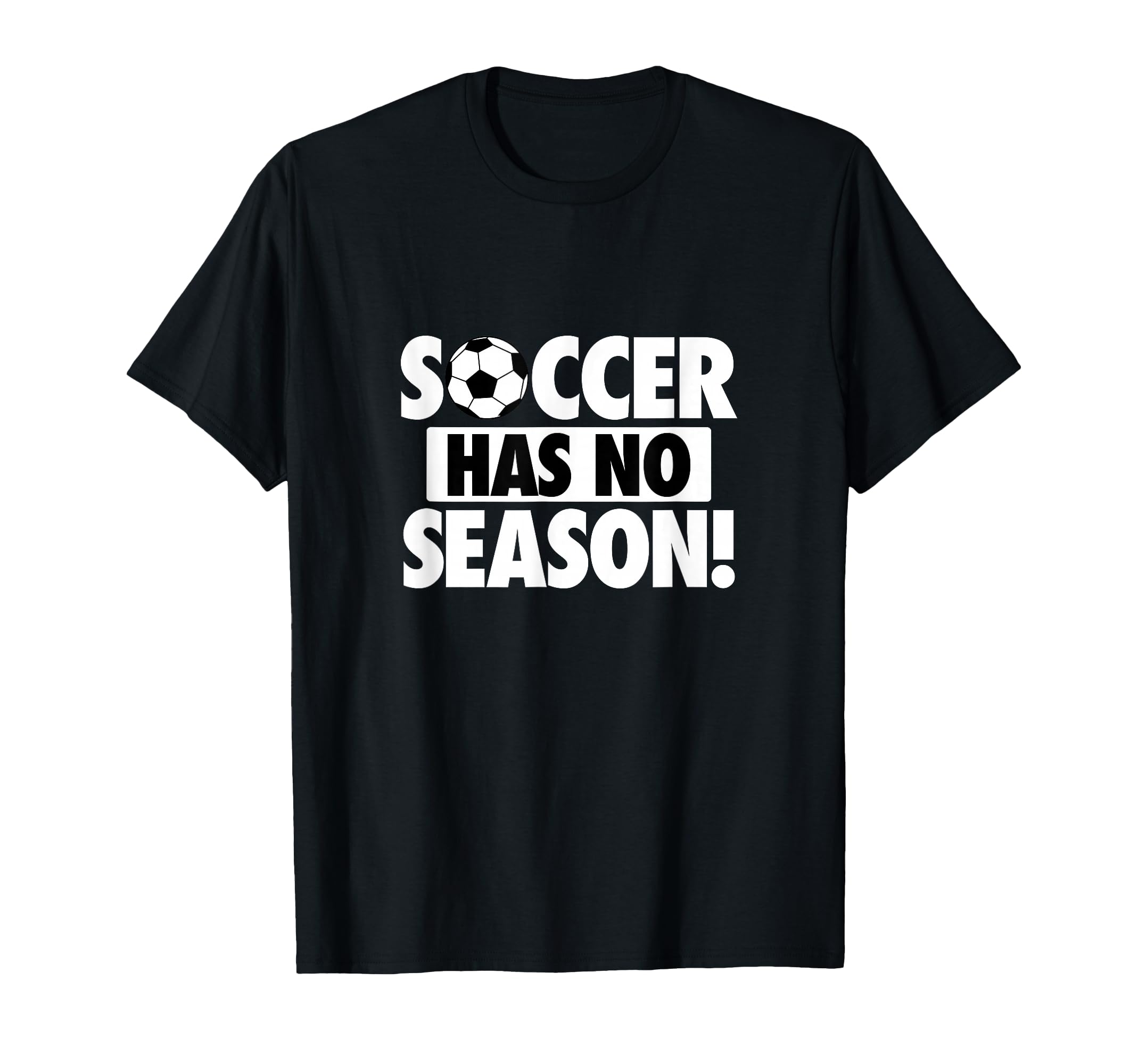 Soccer Has No Season Funny Soccer Lover T-Shirt - Fun Novelty Design Unisex