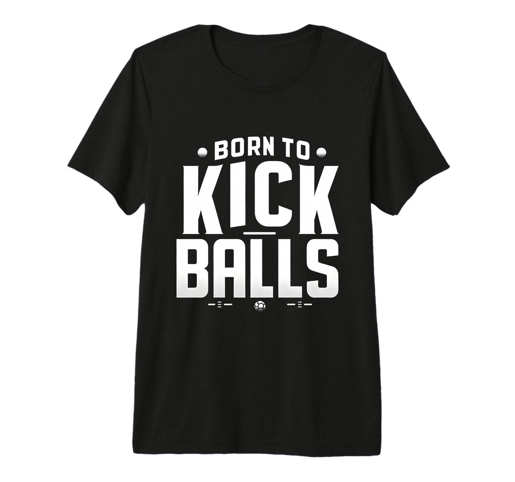 Born To Kick Balls Funny Soccer Gift Tri T-Shirt - Minimalist Print Unisex
