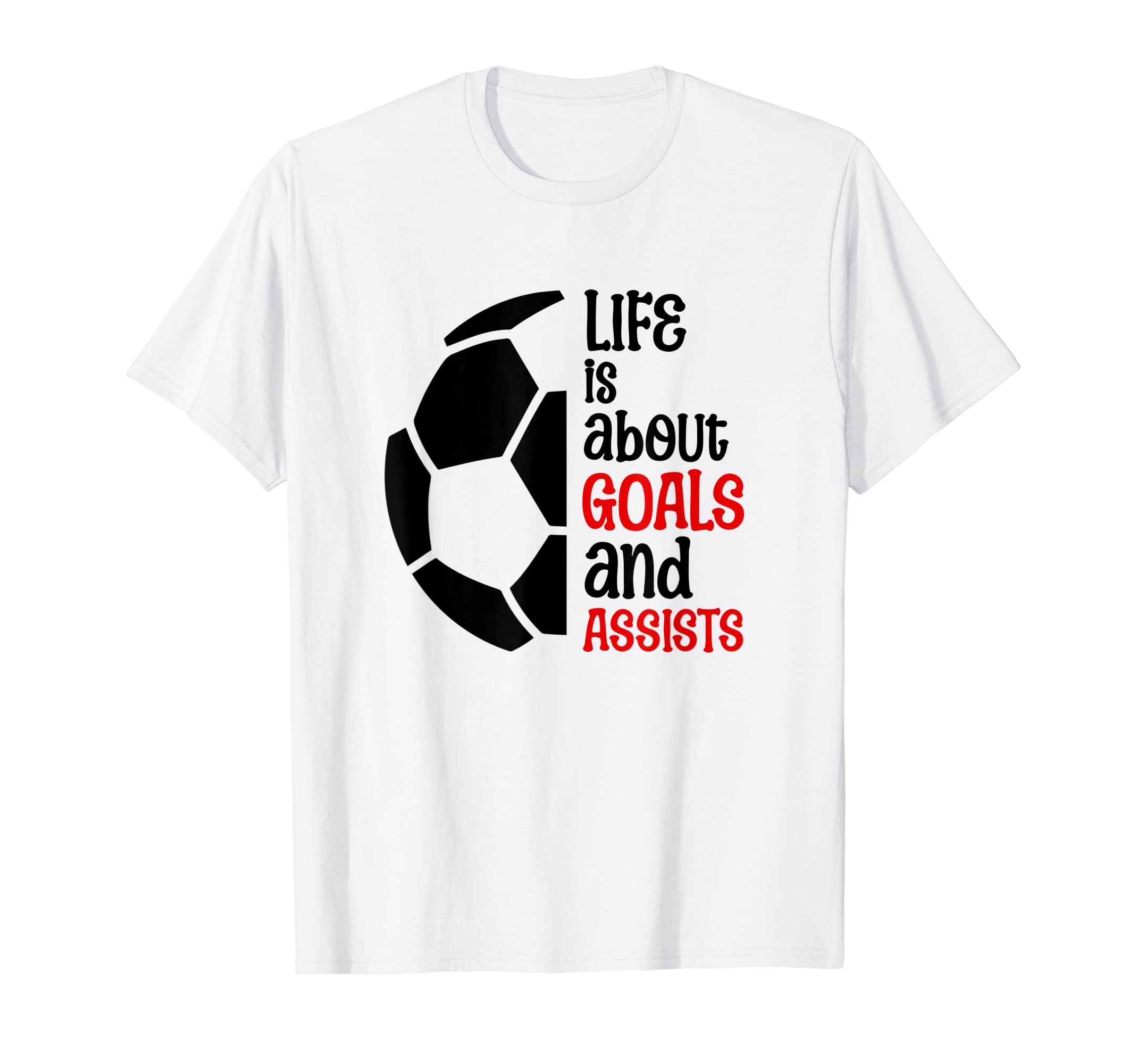 Football Soccer Life Is About Goals T-Shirt - Fun Novelty Design Men Women