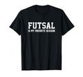 Futsal Is My Favorite Season Football T-Shirt - Graphic Print for Adults
