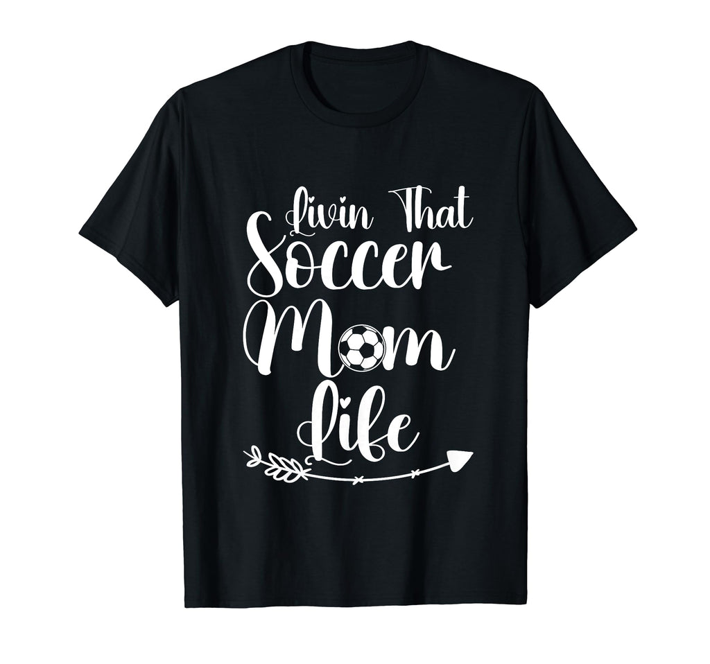 Living That Soccer Mom Life Funny T-Shirt - Novelty Apparel Men Women