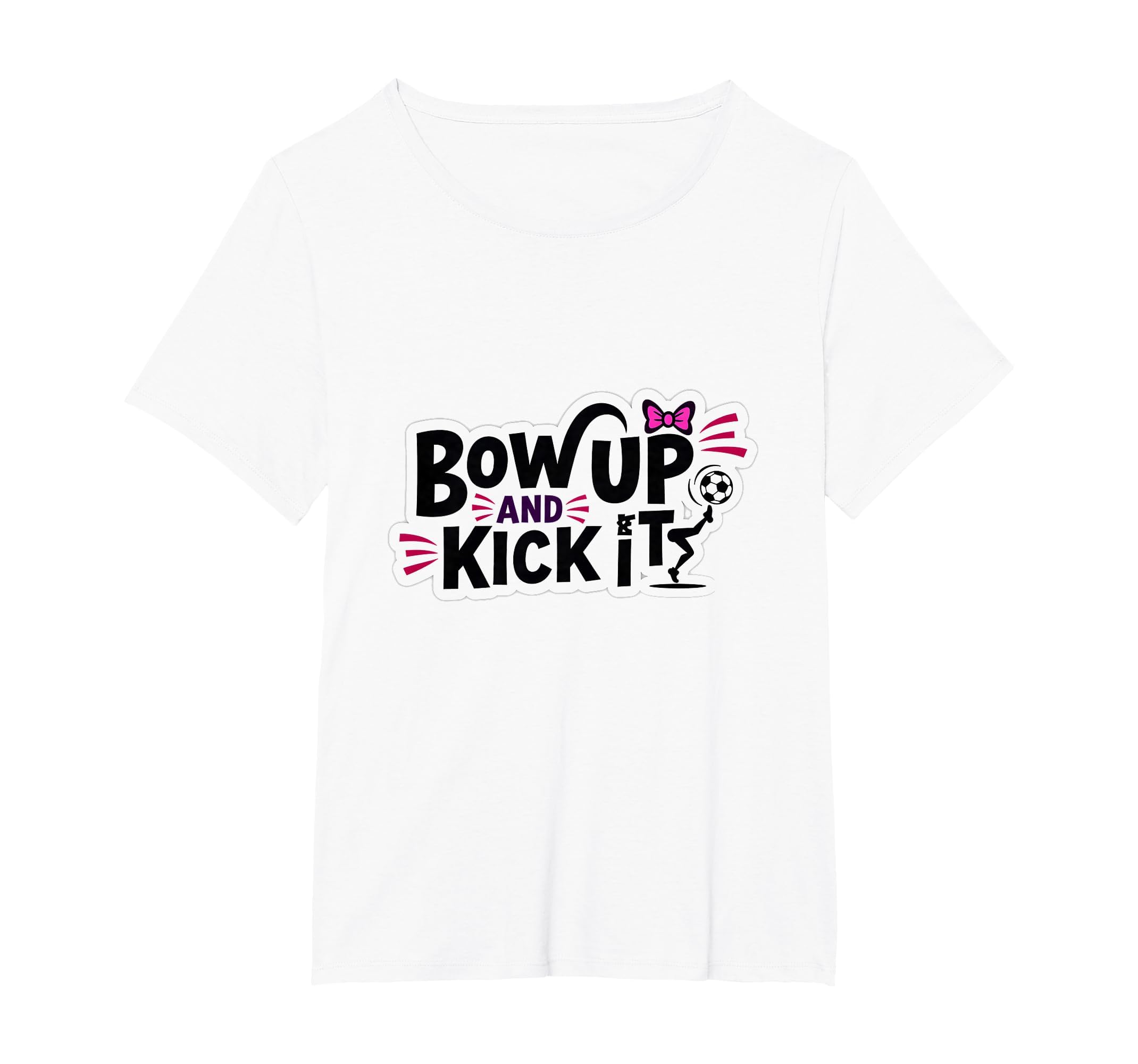 Bow Up Kick It Soccers Motivational T-Shirt - Custom Art Print for Adults