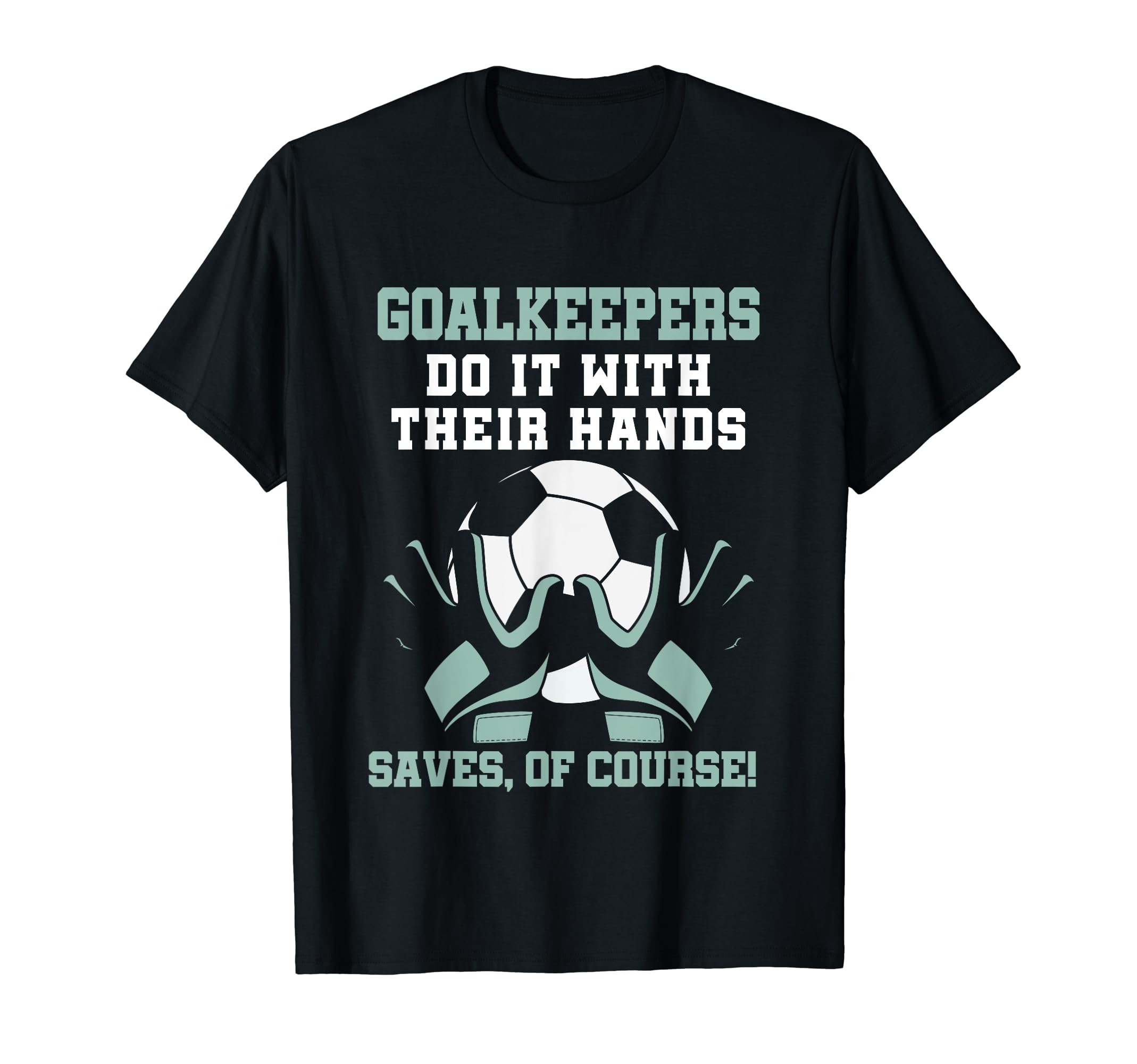 Soccer Goalkeeper Pun Goalkeeper T-Shirt - Novelty Apparel for Adults