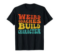 Weird Coaches Build Character Coach T-Shirt - Minimalist Print Men Women