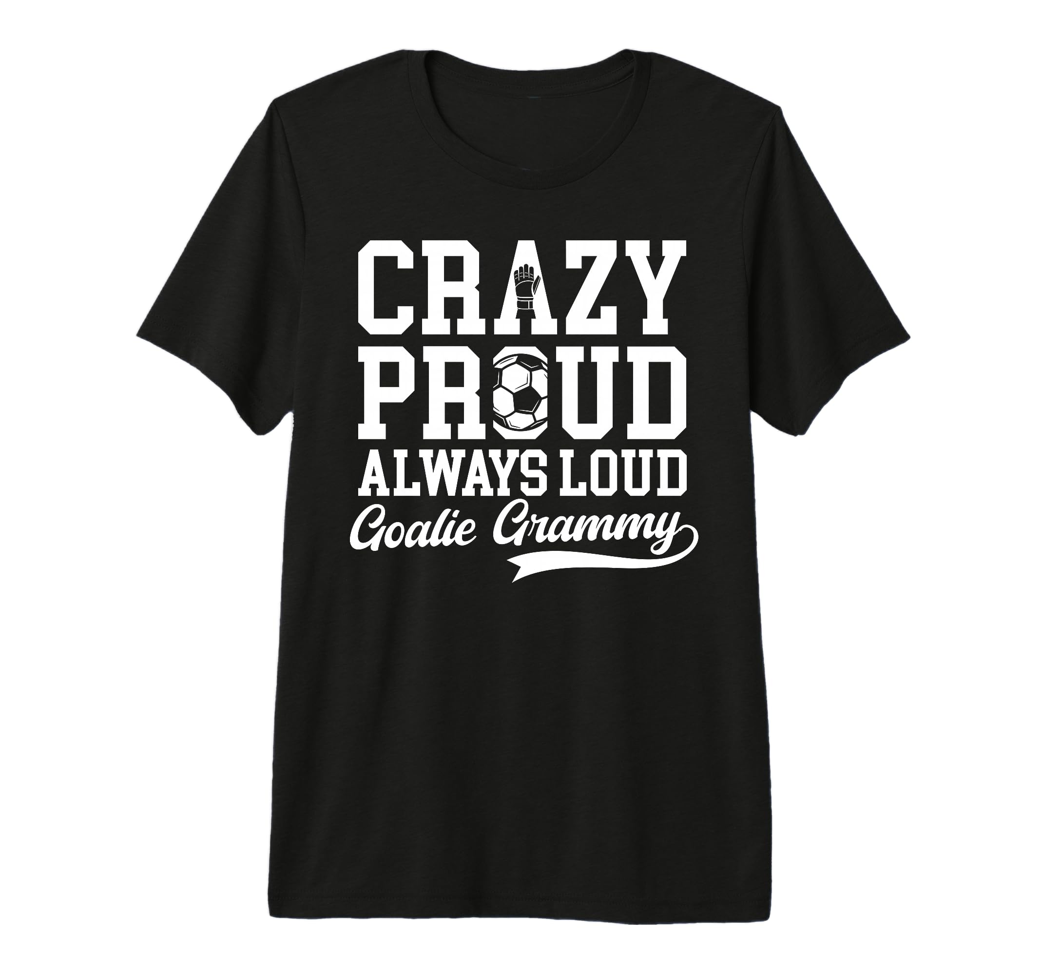 Crazy Proud Soccer Goalie Grammy T-Shirt - Casual Everyday Wear Unisex