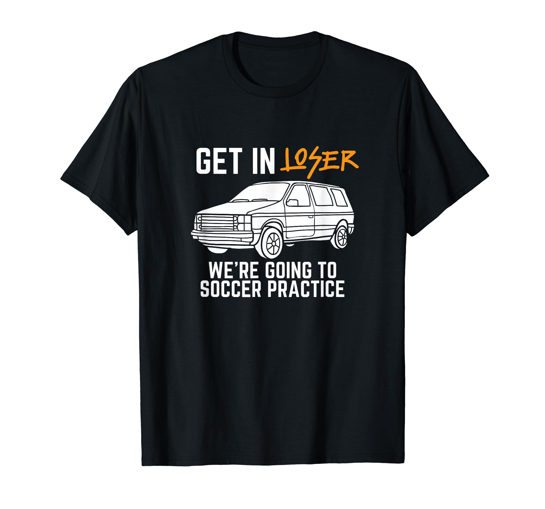 Get Loser Were Going To Soccer T-Shirt - Trendy Graphic for Adults