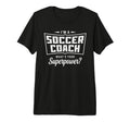 Im Soccer Coach Whats Your Superpower T-Shirt - Novelty Apparel Unisex